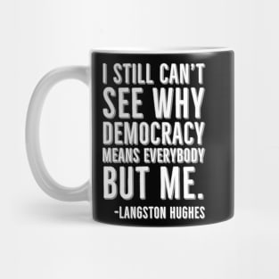 I still can’t see why democracy means everybody but me, Langston Hughes, Black, History Mug